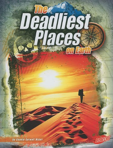 The Deadliest Places on Earth (Blazers: the World's Deadliest) (Blazers: World's Deadliest) by Connie Colwell Miller
