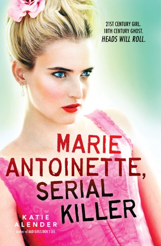 Marie Antoinette, Serial Killer by Katie Alender