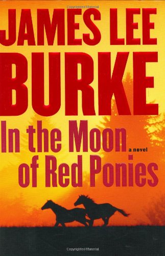 In the Moon of Red Ponies: A Novel by James Lee Burke