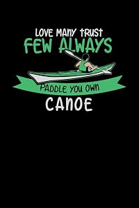 Love Many Trust Few Always Paddle Your Own Canoe: 120 Pages I 6x9 I Blank I Funny Watersport, Adventure & Rowing Gifts