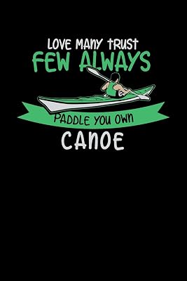 Love Many Trust Few Always Paddle Your Own Canoe: 120 Pages I 6x9 I Blank I Funny Watersport, Adventure & Rowing Gifts