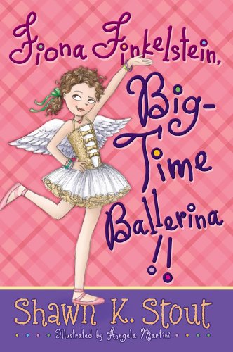 Fiona Finkelstein, Big-Time Ballerina!! (Not-So-Ordinary Girl (Fiona Finkelstein)) by Shawn K. Stout