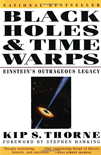 Black Holes and Time Warps: Einstein's Outrageous Legacy by Kip S. Thorne