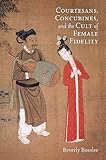 Beverly Bossler, "Courtesans, Concubines, and the Cult of Female Fidelity" (Harvard-Yenching Institute, 2013)