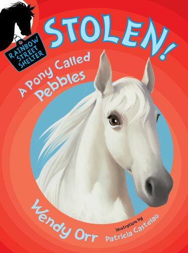 STOLEN! A Pony Called Pebbles by Wendy Orr