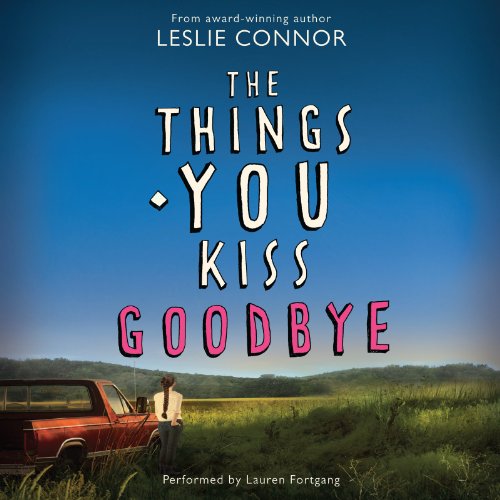 The Things You Kiss Goodbye by Leslie Connor
