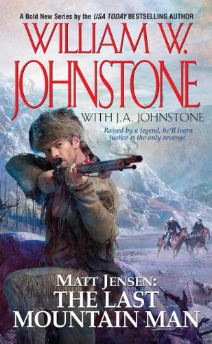 Matt Jensen, The Last Mountain Man by William W Johnstone