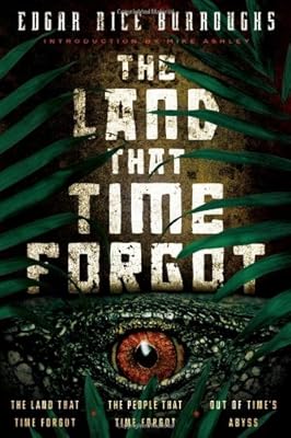 The Land that Time Forgot: The Land that Time Forgot, The People that Time Forgot, Out of Time's Abyss