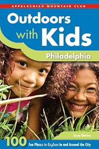 Outdoors with Kids Philadelphia: 100 Fun Places to Explore In and Around the City by Susan Charkes