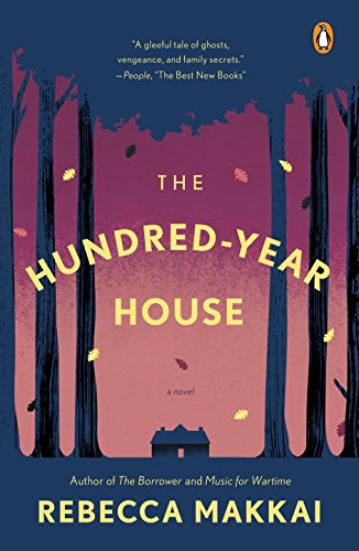 The Hundred-Year House: A Novel by Rebecca Makkai