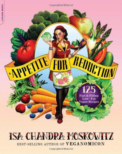 Appetite for Reduction: 125 Fast and Filling Low-Fat Vegan Recipes by Isa Chandra Moskowitz