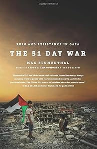 The 51 Day War: Ruin and Resistance in Gaza by Max Blumenthal