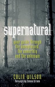 Supernatural: Your Guide Through the Unexplained, the Unearthly and the Unknown