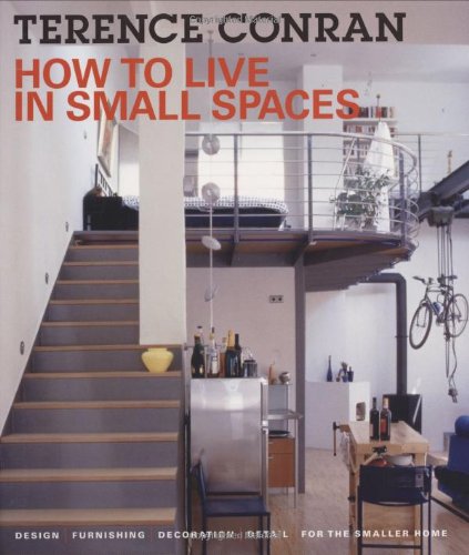 How to Live in Small Spaces: Design, Furnishing, Decoration and Detail for the Smaller Home by Terence Conran