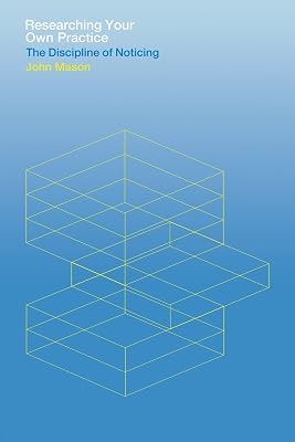 Researching Your Own Practice: The Discipline of Noticing
