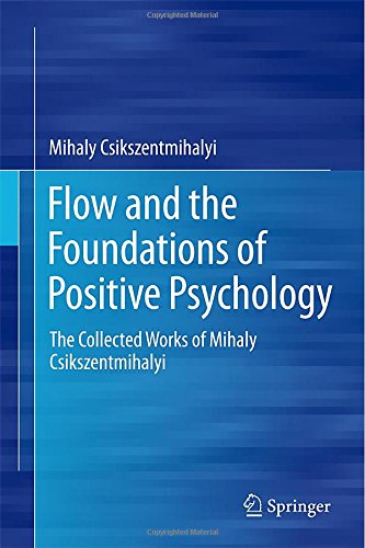 Flow and the Foundations of Positive Psychology: The Collected Works of Mihaly Csikszentmihalyi by Mihaly Csikszentmihalyi
