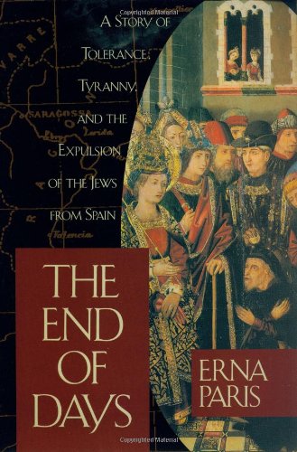 The End of Days: A Story of Tolerance, Tyranny and the Expulsion of the Jews from Spain by Erna Paris