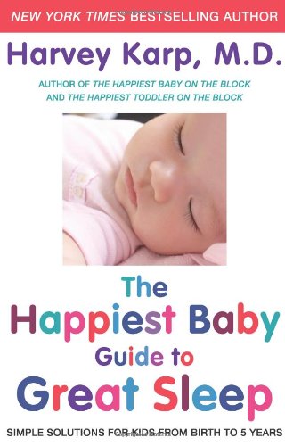 The Happiest Baby Guide to Great Sleep: Simple Solutions for Kids from Birth to 5 Years by Harvey Karp