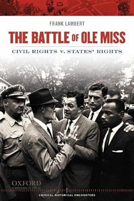 The Battle of Ole Miss: Civil Rights v. States' Rights (Critical Historical Encounters)
