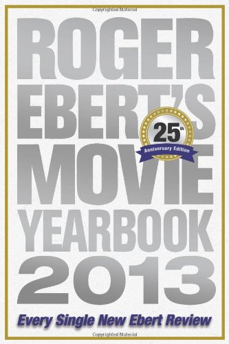 Roger Ebert's Movie Yearbook 2013: 25th Anniversary Edition by Roger Ebert