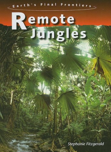Remote Jungles (Earth's Final Frontiers) by Stephanie Fitzgerald