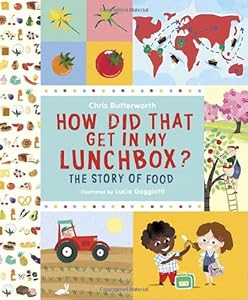 How Did That Get In My Lunchbox?: The Story of Food by Chris Butterworth  ,