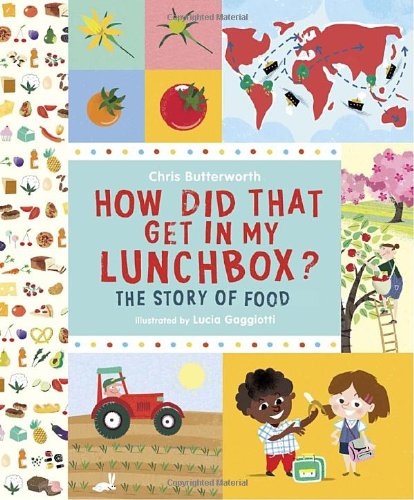 How Did That Get In My Lunchbox?: The Story of Food by Chris Butterworth  ,