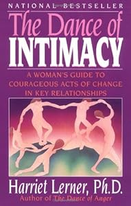 The Dance of Intimacy: A Woman's Guide to Courageous Acts of Change in Key Relationships