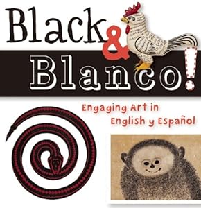 Black and Blanco!: Engaging Art in English y Espa&ntilde;ol