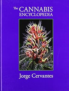 The Cannabis Encyclopedia: The Definitive Guide to Cultivation &amp; Consumption of Medical Marijuana