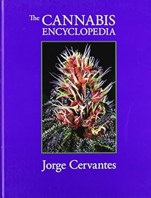 The Cannabis Encyclopedia: The Definitive Guide to Cultivation &amp; Consumption of Medical Marijuana