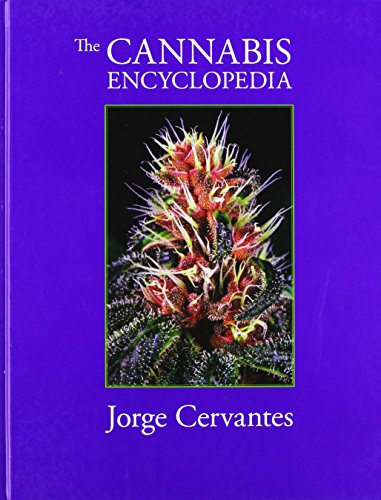 The Cannabis Encyclopedia: The Definitive Guide to Cultivation &amp; Consumption of Medical Marijuana by Jorge Cervantes