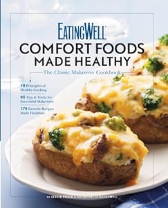 EatingWell Comfort Foods Made Healthy: The Classic Makeovers Cookbook (EatingWell)