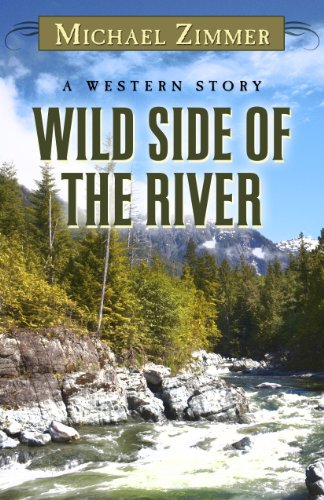 Wild Side of the River: A Western Story by Michael Zimmer