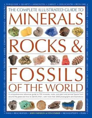 The Complete Illustrated Guide To Minerals, Rocks &amp; Fossils Of The World: A comprehensive reference to 700 minerals, rocks, plants and animal fossils ... more than 2000 photographs and illustrations