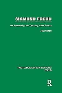 Sigmund Freud (RLE: Freud): His Personality, his Teaching and his School by Fritz Wittels
