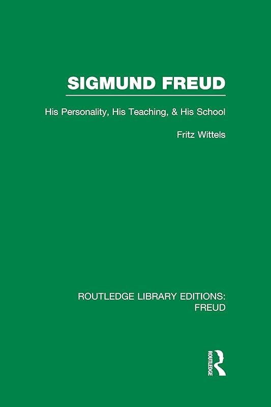 Sigmund Freud (RLE: Freud): His Personality, his Teaching and his School by Fritz Wittels
