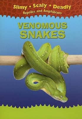 Venomous Snakes (Slimy, Scaly, Deadly Reptiles and Amphibians)