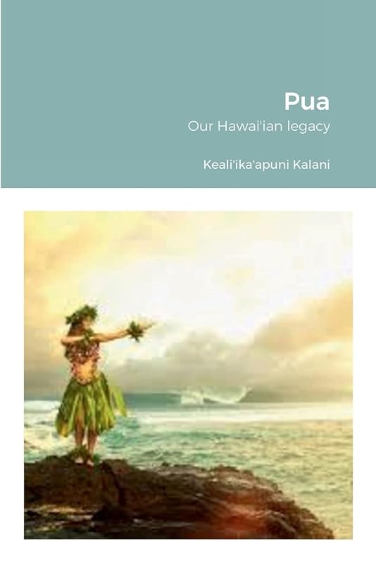Pua: Our Hawai'ian legacy by Keali'ika'apuni Kalani