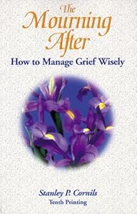 The Mourning After: How to Manage Grief Wisely by Stanley P. Cornils