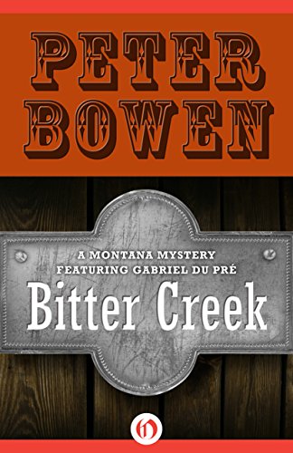 Bitter Creek (The Montana Mysteries Featuring Gabriel Du Pr? Book 14) by Peter Bowen