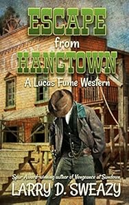 Escape From Hangtown by Larry D. Sweazy