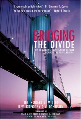 Bridging the Divide: The Continuing Conversation between a Mormon and an Evangelical by Craig L. Blomberg