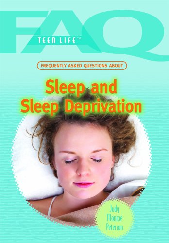 Frequently Asked Questions about Sleep and Sleep Deprivation (FAQ: Teen Life) by Judy Monroe Peterson