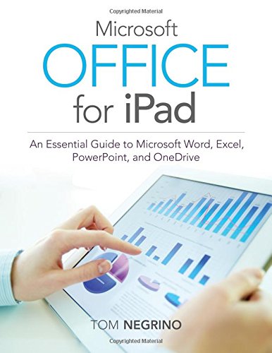 Microsoft Office for iPad: An Essential Guide to Microsoft Word, Excel, PowerPoint, and OneDrive by Tom Negrino