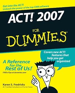 ACT! 2007 For Dummies (For Dummies (Computers))