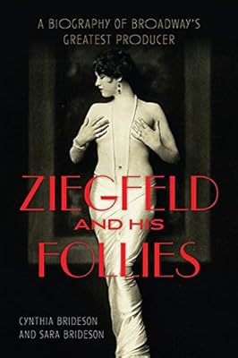 Ziegfeld and His Follies: A Biography of Broadway's Greatest Producer