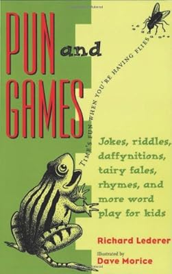 Pun and games jokes, riddles, daffynitions, tairy fales, rhymes and more wordplay for kids