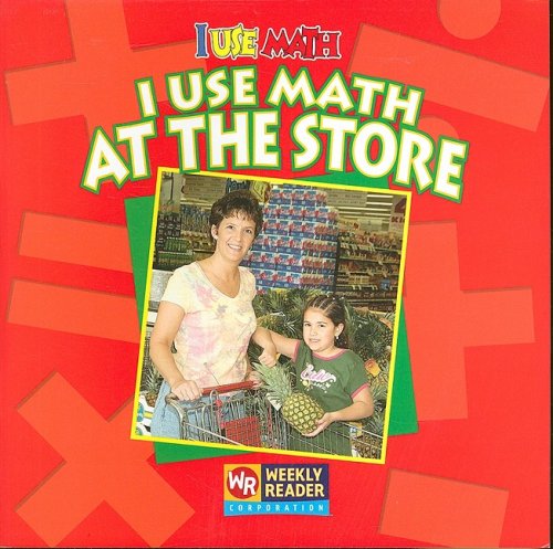 I Use Math at the Store by Joanne Mattern