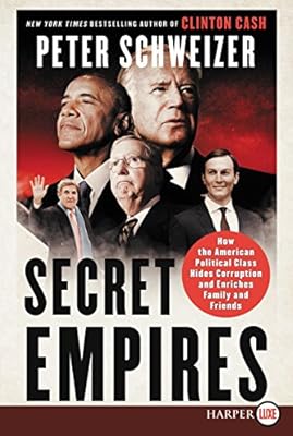 Secret Empires: How the American Political Class Hides Corruption and Enriches Family and Friends